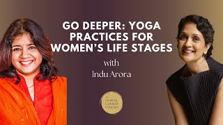 Ep 113  Go Deeper Yoga Practices for Womens Life Stages with Indu Arora [upl. by Aerdna828]