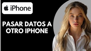 Cómo Pasar Datos de un iPhone a Otro [upl. by Akirea]