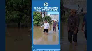 Pj Bupati Aceh Tamiang Tinjau Tanggul Rusak [upl. by Theone]