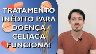 O que é Doença Celíaca Entenda o papel do Glúten e o tratamento inédito que teve ótimo resultado [upl. by Auahsoj753]