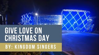 Give Love On Christmas Day │ By Kingdom Singers [upl. by Leigha377]