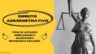 Tipos de Licitação Homologação e Adjudicação Revogação e Anulação [upl. by Zzaj]