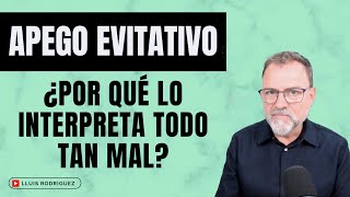 Apego Evitativo ¿Por qué lo interpreta todo tan mal [upl. by Simonne]