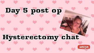 5 days post op HYSTERECTOMY Keeping it real [upl. by Armillas]