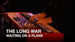 The Long War  Waiting on A Plane  First Play Live [upl. by Sherborne]