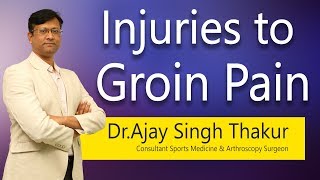 Hi9  Injuries to Groin Pain  Dr Ajay Singh Thakur  Arthroscopy and Sports Medicine Surgeon [upl. by Auqenahs964]