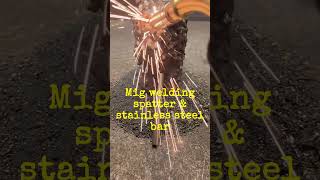 Mig welding spatter amp stainless steel bar spark [upl. by Brianna]