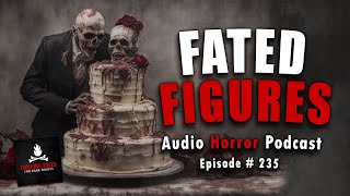 quotFated Figuresquot Ep 235 💀 Chilling Tales for Dark Nights Horror Fiction Podcast Creepypastas [upl. by Quigley]