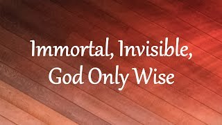 Immortal Invisible God Only Wise [upl. by Nosiram814]