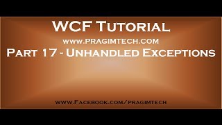 Part 17 Unhandled exceptions in WCF [upl. by Ocirled]