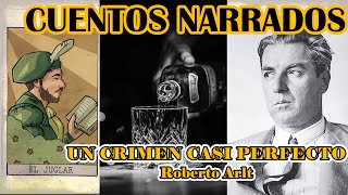 CUENTO NARRADO quotCRIMEN CASI PERFECTOquot Roberto Arlt [upl. by Eenrahc485]