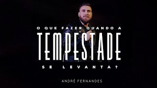 O QUE FAZER QUANDO A TEMPESTADE SE LEVANTA  ANDRÉ FERNANDES [upl. by Dareece]