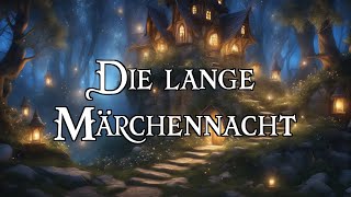 Die lange Märchennacht 🧙‍♂️ fantastische Märchen zum Träumen und Einschlafen  Hörbuch [upl. by Vevay]