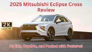 2025 Mitsubishi Eclipse Cross Review  The Stylish Capable and Packed with Features Compact SUV [upl. by Ogram]