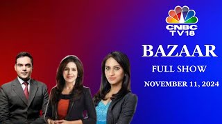 Bazaar The Most Comprehensive Show On Stock Markets  Full Show  November 11 2024  CNBC TV18 [upl. by Assina]