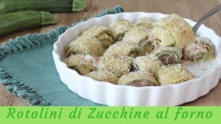 Rotolini di zucchine al forno  Semplici e sfiziosi [upl. by Lebiralc]