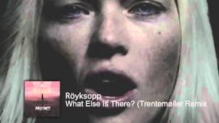 Röyksopp  What Else Is There Trentemøller Remix [upl. by Nalced577]