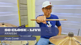 So Close  Live  Awake84 Drum Cover [upl. by Ahsieuqal]