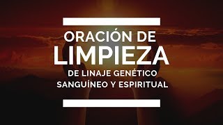 Oración de limpieza de linaje genético sanguíneo y espiritual [upl. by Ressay]