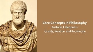 Aristotle The Categories  Qualities Relations and Knowledge  Philosophy Core Concepts [upl. by Oleusnoc]