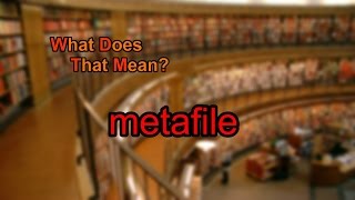 What does metafile mean [upl. by Nosreme523]