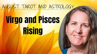 Virgo and Pisces Rising Astrology and Tarot for August [upl. by Aihtak]