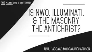 Are NWO Illuminati and the Masonry the Dajjaal Antichrist  Abul Abbas Moosa Richardson [upl. by Picardi]