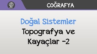 Doğal Sistemler  Topografya ve Kayaçlar 2 [upl. by Zoa]