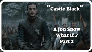 What If Jon Snow Never Joined The Nightswatch Part 2 quotCastle Blackquot [upl. by Eisset]