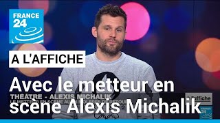 Alexis Michalik  quotJe voulais donner des armes face aux idées reçues sur limmigrationquot [upl. by Mick]