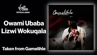 4  Owami Ubaba  Lizwi Wokuqala  Official Audio  Gamelihle [upl. by Sheedy]