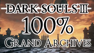 Dark Souls 3 100 Walkthrough 15 Grand Archives All Items amp Secrets [upl. by Otit665]