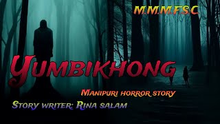 Yumbikhong  Manipuri Horror Story  Makhal Mathel Manipur Full Story Collection [upl. by Cappello342]