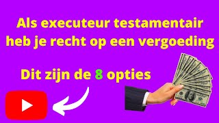 Als executeur testamentair heb je recht op een vergoeding Dit zijn de 8 opties [upl. by Ahtebat212]