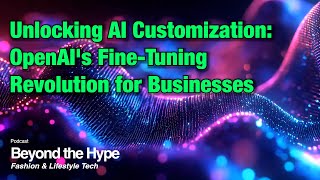 Talking about Unlocking AI Customization OpenAIs FineTuning Revolution for Businesses [upl. by Lolande]