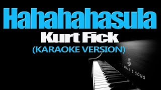 HAHAHAHasula  Kurt Fick KARAOKE VERSION [upl. by Dichy15]