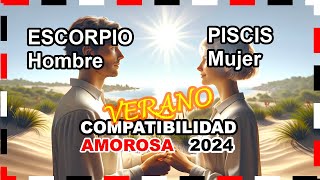 Compatibilidad Amorosa VERANO 2024 Escorpio Hombre y Piscis Mujer 🌟💖 escorpio piscis prediccione [upl. by Archibaldo120]