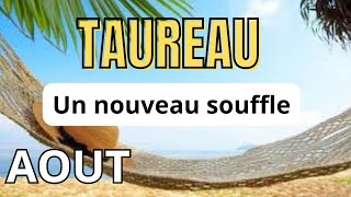 ♉Taureau août 2024 🥰Un nouveau souffle Tirage général et sentimental [upl. by Stanislaw572]