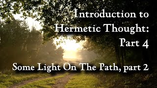 Episode 4 Introduction to Hermetic Thought Part 4  Some Light On The Path part 2 [upl. by Akkinahs]