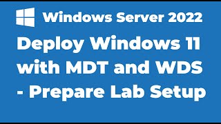 97 Deploying Windows 11 with MDT and WDS  Prepare a test Lab [upl. by Constancia871]