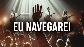 EU NAVEGAREI  Church Classics  Worship Music [upl. by Rouvin]