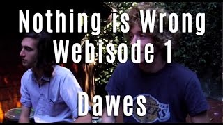 Dawes  Nothing Is Wrong  Webisode 1 [upl. by Anibla]