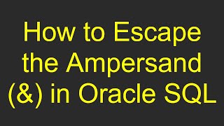 How to Escape the Ampersand amp in Oracle SQL [upl. by Spain261]