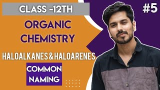 Haloalkanes amp Haloarenes05 COMMON NAMING OF ORGANIC COMPOUNDS  Class 12th  Chemistry [upl. by Yunick]