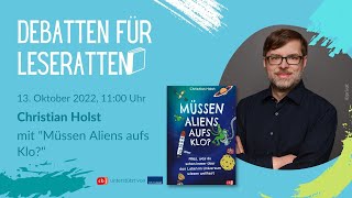 Christian Holst Müssen Aliens aufs Klo Alles über das Leben im Universum  Debatten für Leseratten [upl. by Akenahc]