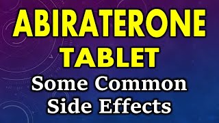 Abiraterone side effects  common side effects of abiraterone  abiraterone tablet side effects [upl. by Oliy]