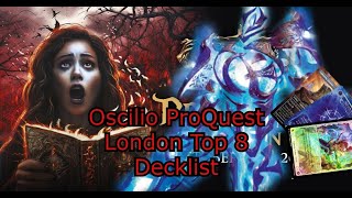 Oscilio Destroys the Format  ProQuest London Oscilio Top 8 Decklist [upl. by Krm]