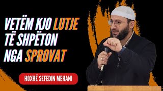 Vetëm kjo lutje të shpëton nga sprovat  Hoxhë Sefedin Mehani [upl. by Emanuel]