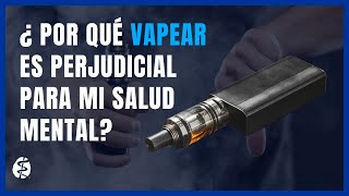 ¿Por qué vapear es perjudicial para mi salud mental [upl. by Jarek777]