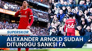 Garagara Selebrasi Provokatif AlexanderArnold Sudah DITUNGGU SANKSI FA Inggris liverpool city [upl. by Lisandra]